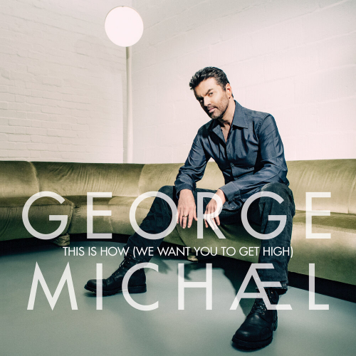 This Is How (We Want You To Get High) by George Michael - imusic.am