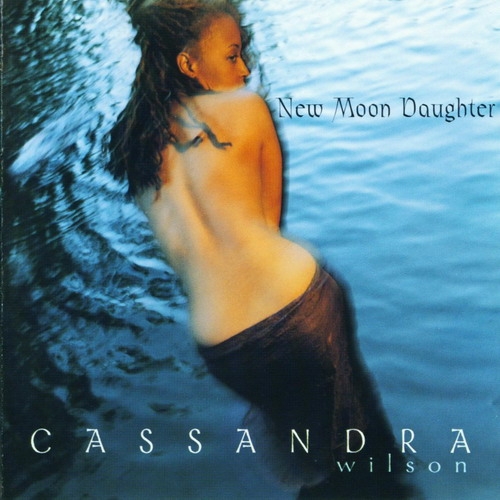 New Moon Daughter by Cassandra Wilson - imusic.am