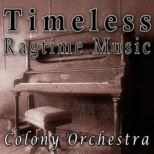 Timeless Ragtime Music - Classical Piano Favorites by Colony Orchestra - imusic.am