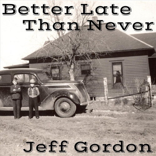 Better Late Than Never by Jeff Gordon - imusic.am