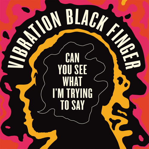 Can You See What I'm Trying To Say by Vibration Black Finger - imusic.am