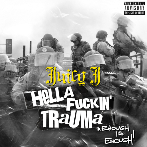 HELLA FUCKIN' TRAUMA (ENOUGH IS ENOUGH) by Juicy J - imusic.am