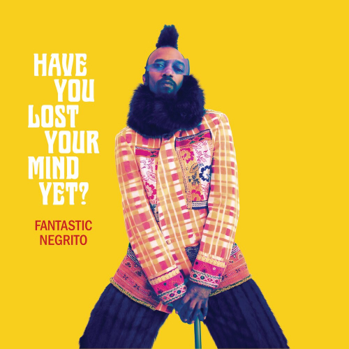 Have You Lost Your Mind Yet? by Fantastic Negrito - imusic.am