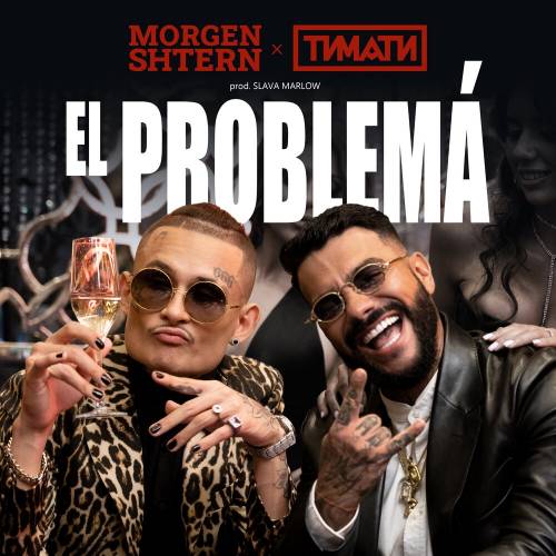 El Problema by MORGENSHTERN, Тимати - imusic.am