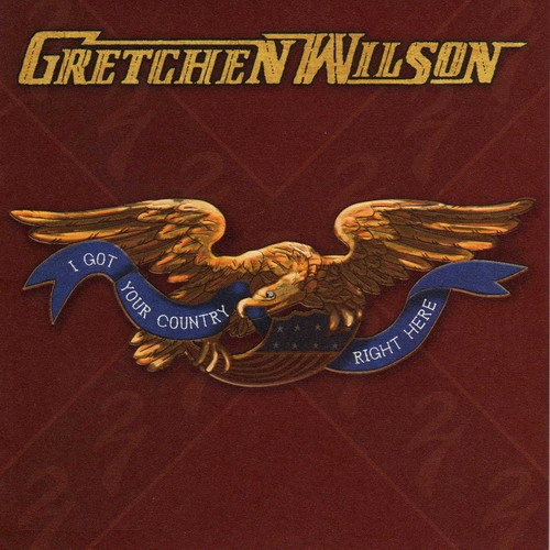 I Got Your Country Right Here by Gretchen Wilson - imusic.am
