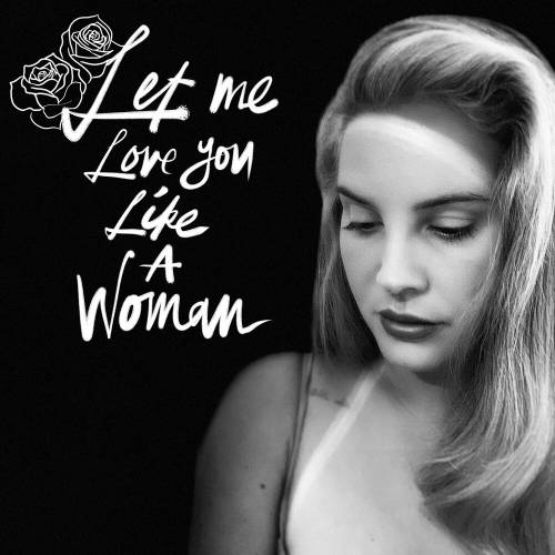 Let Me Love You Like A Woman by Lana Del Rey - imusic.am
