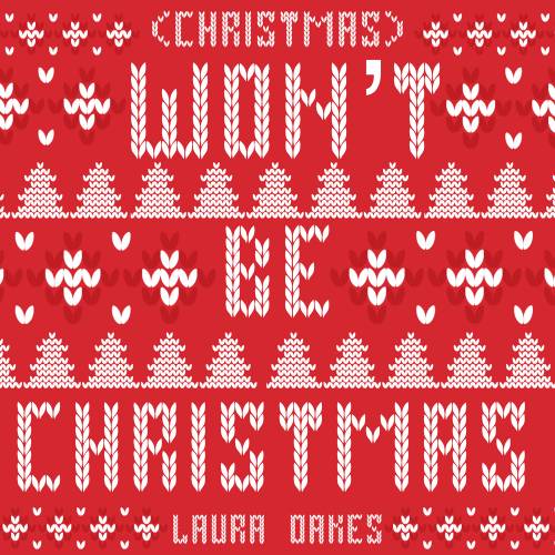 (Christmas) Won't Be Christmas by Laura Oakes - imusic.am