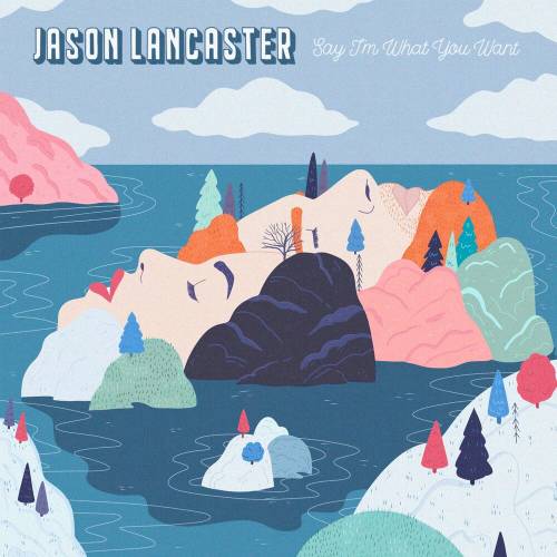 Say I'm What You Want by Jason Lancaster - imusic.am
