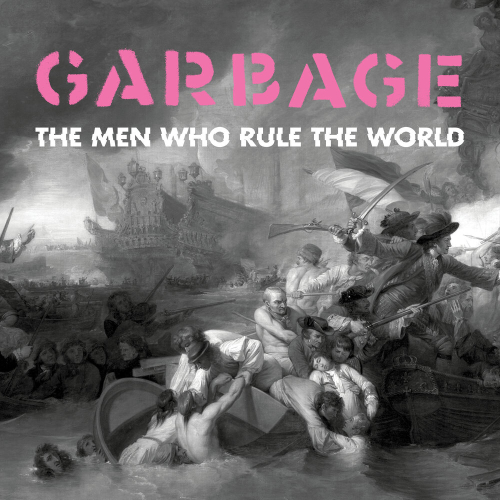 The Men Who Rule The World by Garbage - imusic.am