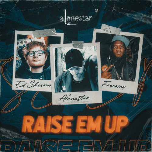 Raise Em Up by Alonestar, Freeway, Ed Sheeran - imusic.am