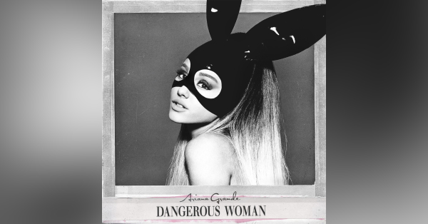 Ariana Grande - Dangerous Woman