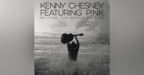Kenny Chesney &amp; P!nk - Setting The World On Fire