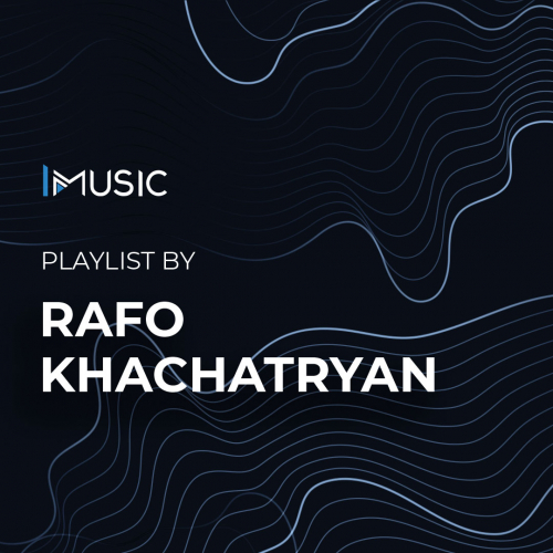 Playlist by Rafo Khachatryan By IMUSIC - imusic.am